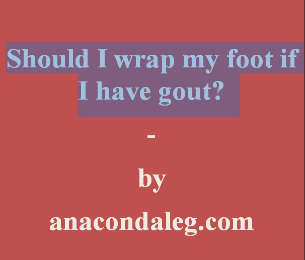 should I wrap my food if I have gout